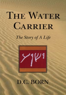 The Water Carrier : The Story of a Life