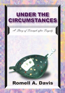 Under the Circumstances : A  Story of Triumph After Tragedy