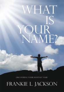 What Is Your Name? : Discovering Your Heavenly Name