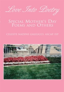 Love into Poetry : Special Mother's Day Poems and Others in Rhyme