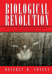 Biological Revolution : Human and Nonhuman Rights in a Biotech-Space Age