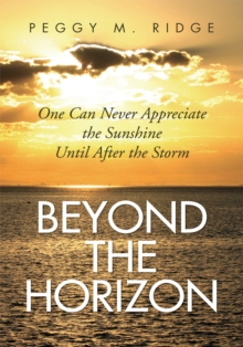 Beyond the Horizon : One Can Never Appreciate the Sunshine Until After the Storm