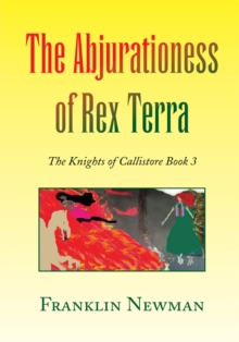 The Abjurationess of Rex Terra : The Knights of Callistore Book 3