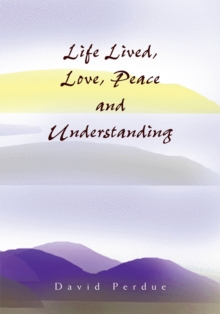 Life Lived, Love, Peace and Understanding