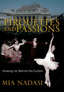 Pirouettes and Passions : Growing up Behind the Curtain