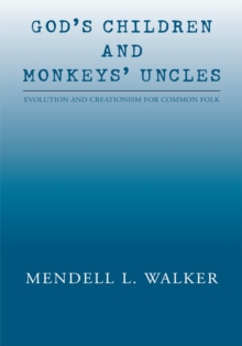 God's Children and Monkeys' Uncles : Evolution and Creationism for Common Folk