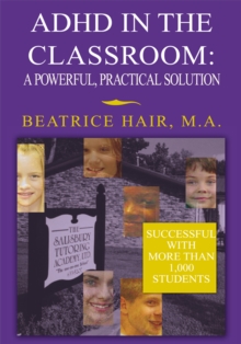 Adhd in the Classroom: a Powerful, Practical Solution