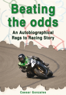 Beating the Odds : An Autobiographical Rags to Racing Story