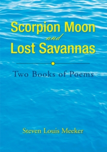 Scorpion Moon and Lost Savannas : Two Books of Poems