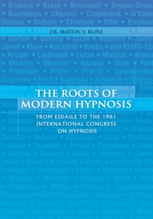 The Roots of Modern Hypnosis : From Esdaile to the 1961 International Congress on Hypnosis