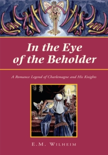 In the Eye of the Beholder : A Romance Legend of Charlemagne and His Knights