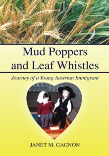 Mud Poppers and Leaf Whistles : Journey of a Young Austrian Immigrant