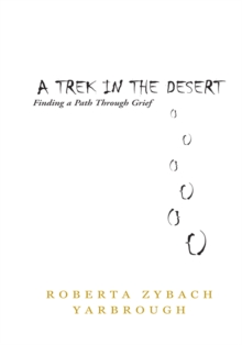 A Trek in the Desert : Finding a Path Through Grief