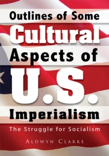 Outlines of Some Cultural Aspects of U.S. Imperialism : The Struggle for Socialism