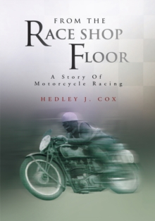 From the Race Shop Floor : A Story of Motorcycle Racing