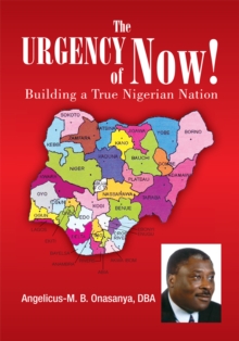 The Urgency of Now! : Building a True Nigerian Nation