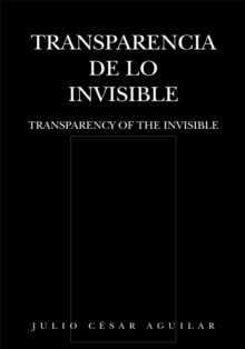 Transparencia De Lo Invisible : Transparency of the Invisible