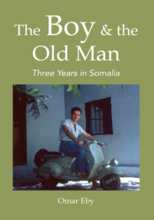 The Boy & the Old Man : Three Years in Somalia