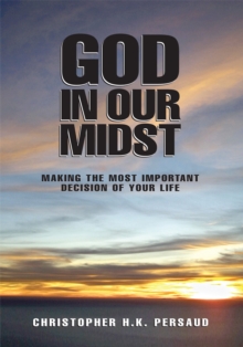 God in Our Midst : Making the Most Important Decision of Your Life