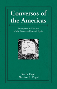 Conversos of the Americas : Emergence & Descent of the Converted Jews of Spain