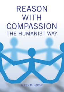 Reason with Compassion : The Humanist Way