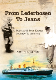 From Lederhosen to Jeans : A Sweet and Sour Kraut's Journey to America