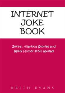 Internet Joke Book : Joke's, Hilarious Stories and Witty Humor from Abroad