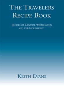 The Travelers Recipe Book : Recipes of Central Washington and the Northwest