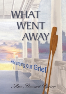 What Went Away : Processing Our Grief