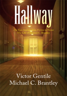 Hallway : The Epic Journey from Victim to Victor the Life of Michael C. Brantley