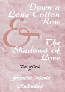 Down a Long Cotton Row and the Shadows of Love : Two Novels