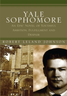 Yale Sophomore : An Epic Novel of Youthful Ambition, Fulfillment and Despair