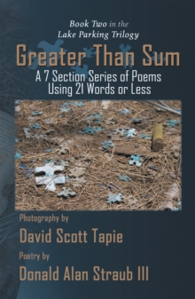 Greater Than Sum : A 7 Section Series of Poems Using 21 Words or Less