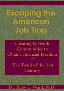 Escaping the American Job Trap : Creating Network Communities to Obtain Financial Freedom - the Trend of the 21St Century