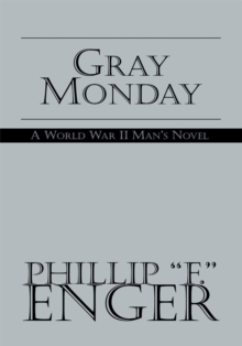 Gray Monday : A World War Ii Man's Novel