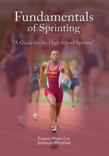 Fundamentals of Sprinting : A Guide for High School Sprinters