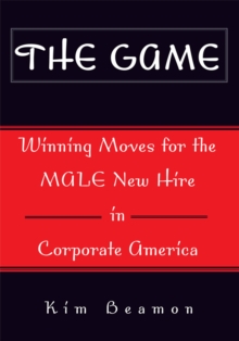 The Game : Winning Moves for the Male New Hire in Corporate America