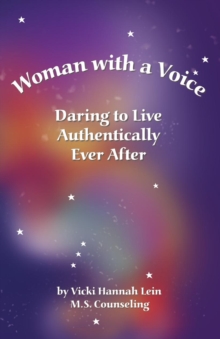 Woman with a Voice : Daring to Live Authentically Ever After