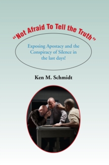 "Not Afraid to Tell the Truth" : Exposing Apostasy and the Conspiracy of Silence in the Last Days!