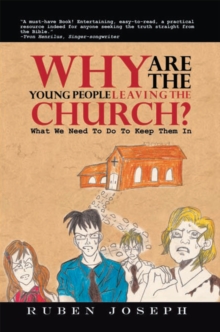 Why Are the Young People Leaving the Church : What We Need to Do to Keep Them In