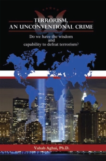 Terrorism, an Unconventional Crime : Do We Have the Wisdom and Capability to Defeat Terrorism?