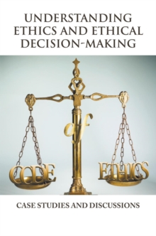 Understanding Ethics and Ethical Decision-Making