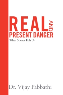 Real and Present Danger : When Science Fails Us