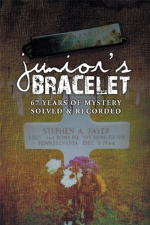 Junior's Bracelet : 67 Years of Mystery Solved & Recorded