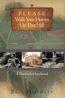 Please Walk Your Horses up This Hill : A Nantucket Boyhood