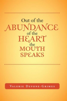 Out of the Abundance of the Heart the Mouth Speak