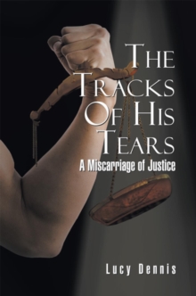 The Tracks of His Tears : A Miscarriage of Justice