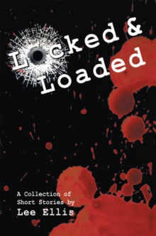 Locked & Loaded : A Collection of Short Stories