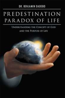 Predestination Paradox of Life : Understanding the Concept of God and the Purpose of Life