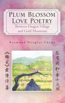 Plum Blossom Love Poetry : Between Dragon Village and Gold Mountain